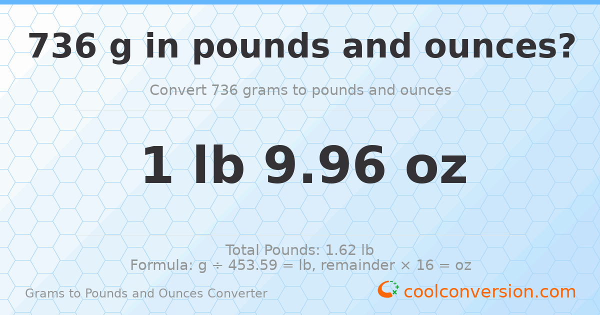 736 g to lb and oz — 736 g = 1 lb 9.96 oz
