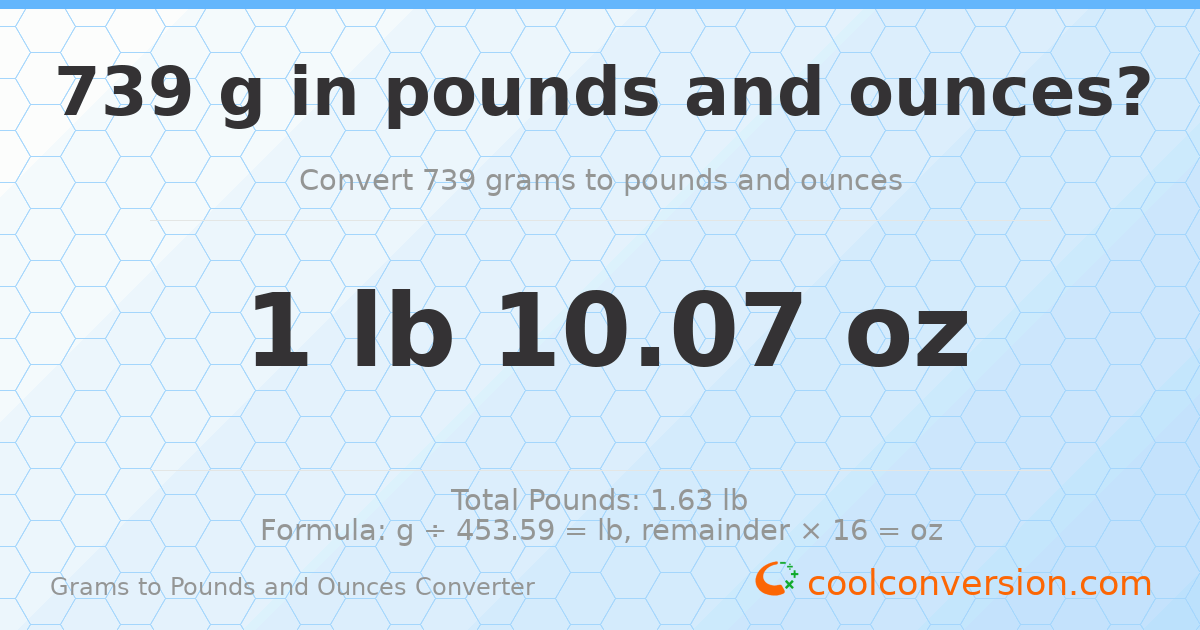 739 g to lb and oz — 739 g = 1 lb 10.07 oz