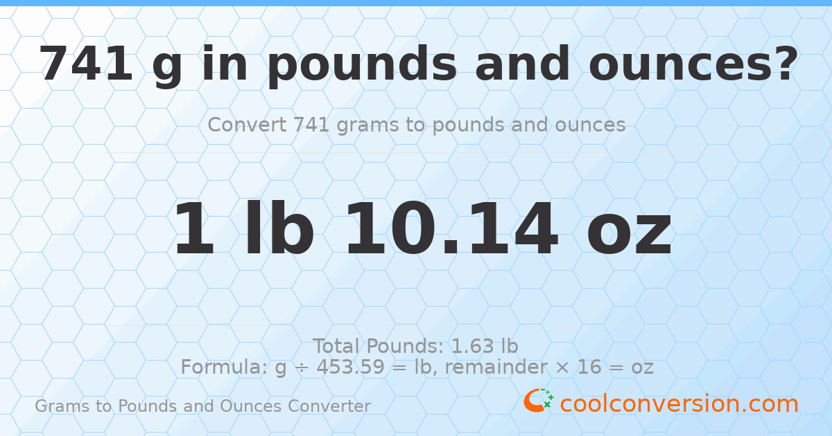 741 g to lb and oz — 741 g = 1 lb 10.14 oz