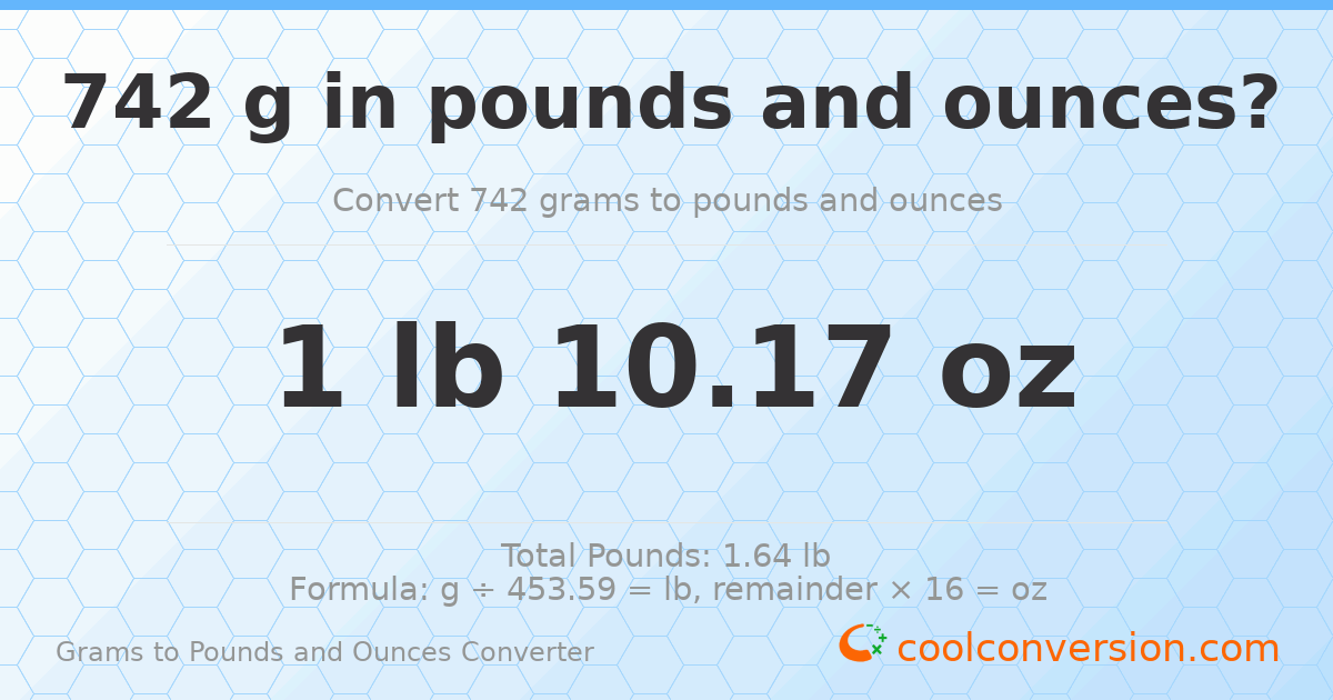 742 g to lb and oz — 742 g = 1 lb 10.17 oz