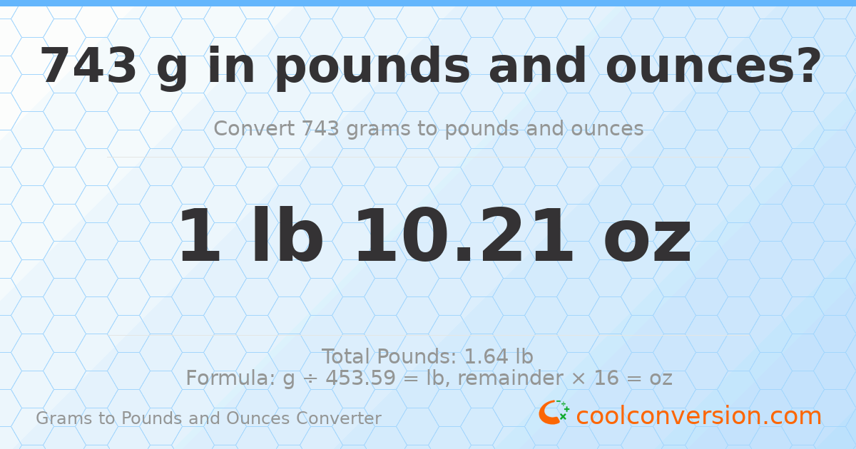 743 g to lb and oz — 743 g = 1 lb 10.21 oz