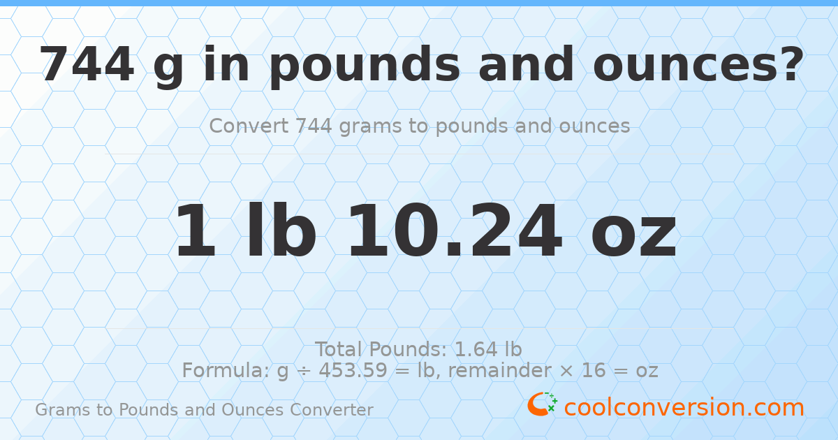 744 g to lb and oz — 744 g = 1 lb 10.24 oz