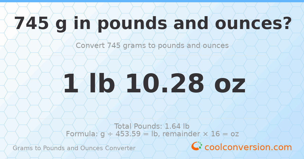 745 g to lb and oz — 745 g = 1 lb 10.28 oz
