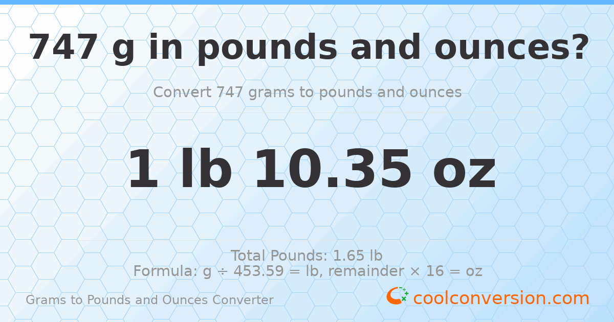 747 g to lb and oz — 747 g = 1 lb 10.35 oz