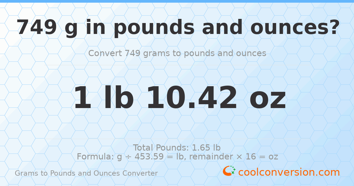 749 g to lb and oz — 749 g = 1 lb 10.42 oz