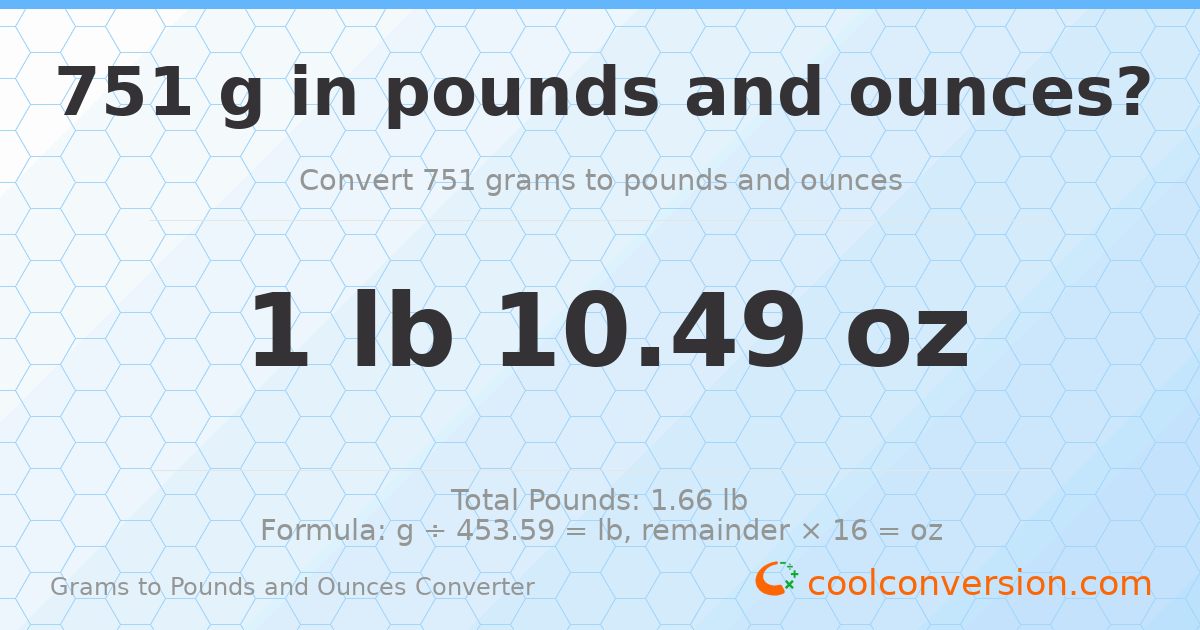 751 g to lb and oz — 751 g = 1 lb 10.49 oz