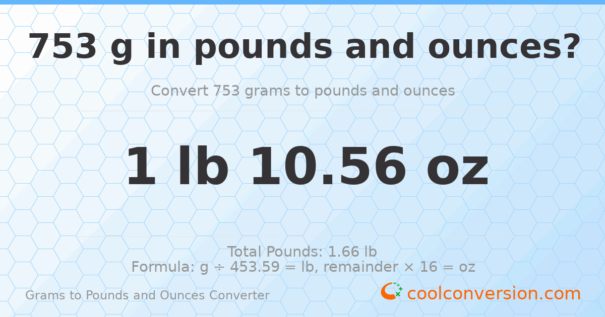 753 g to lb and oz — 753 g = 1 lb 10.56 oz
