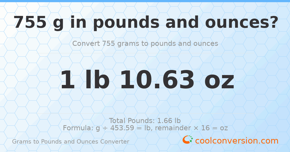 755 g to lb and oz — 755 g = 1 lb 10.63 oz