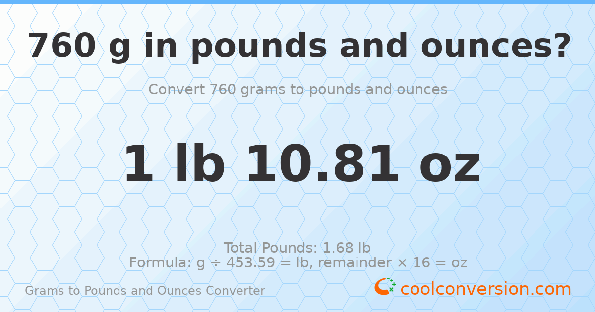 760 g to lb and oz — 760 g = 1 lb 10.81 oz