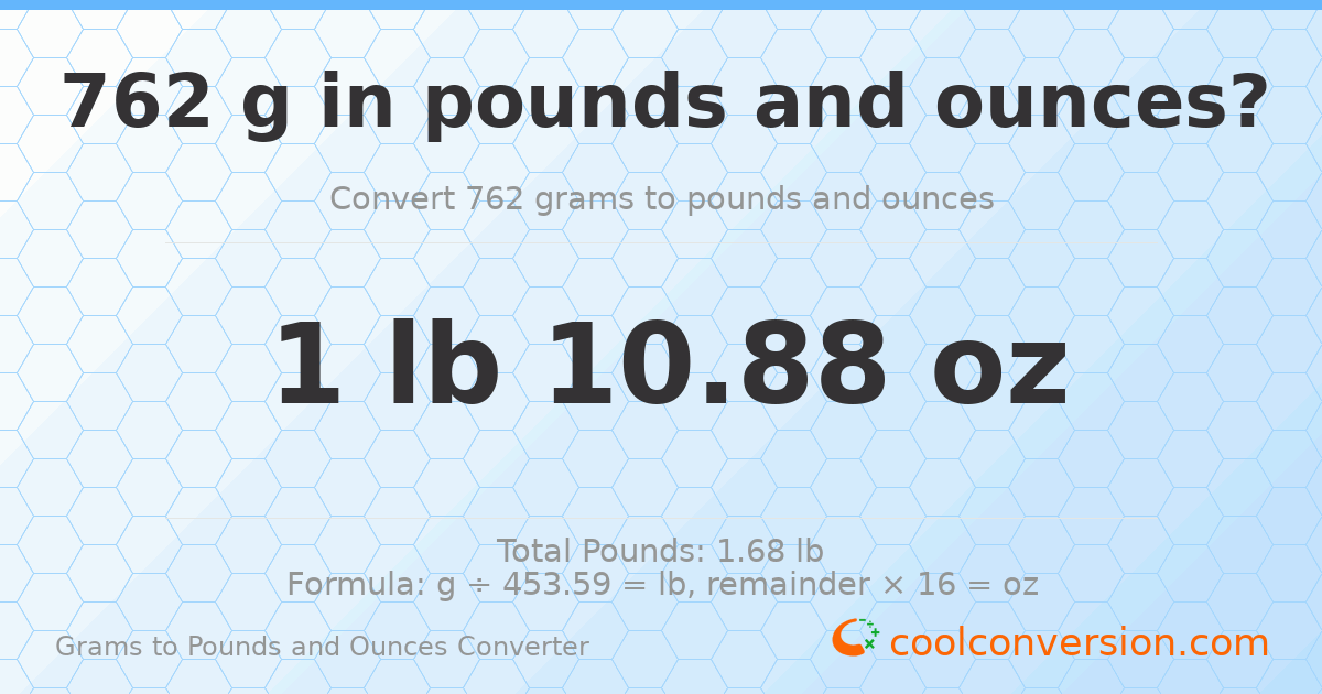 762 g to lb and oz — 762 g = 1 lb 10.88 oz