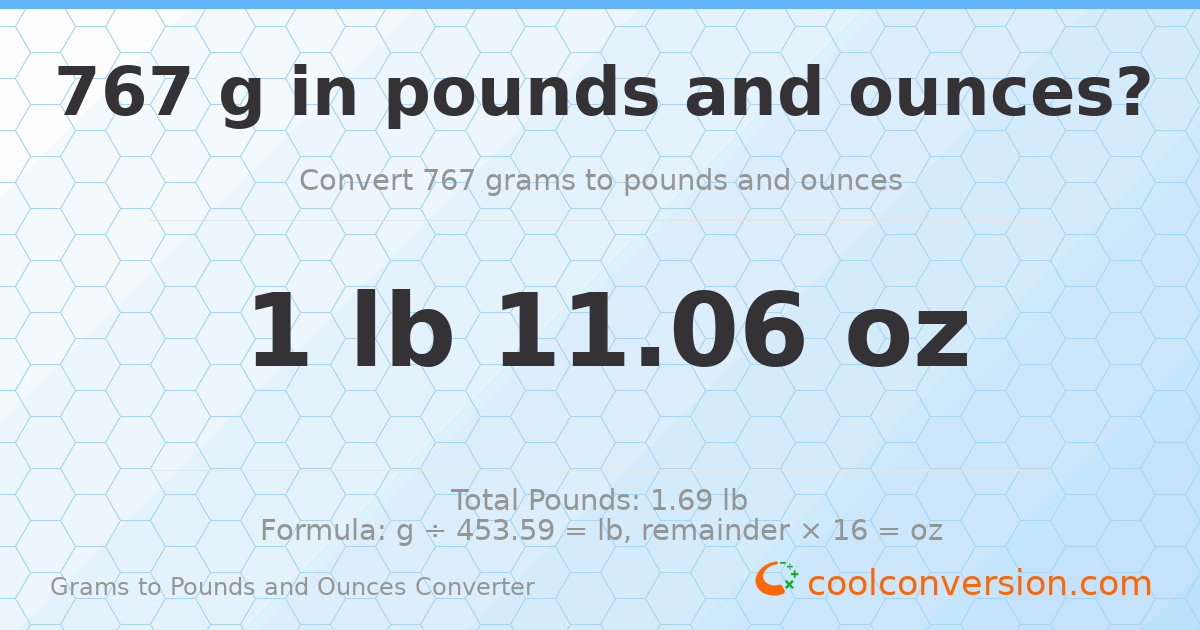 767 g to lb and oz — 767 g = 1 lb 11.06 oz