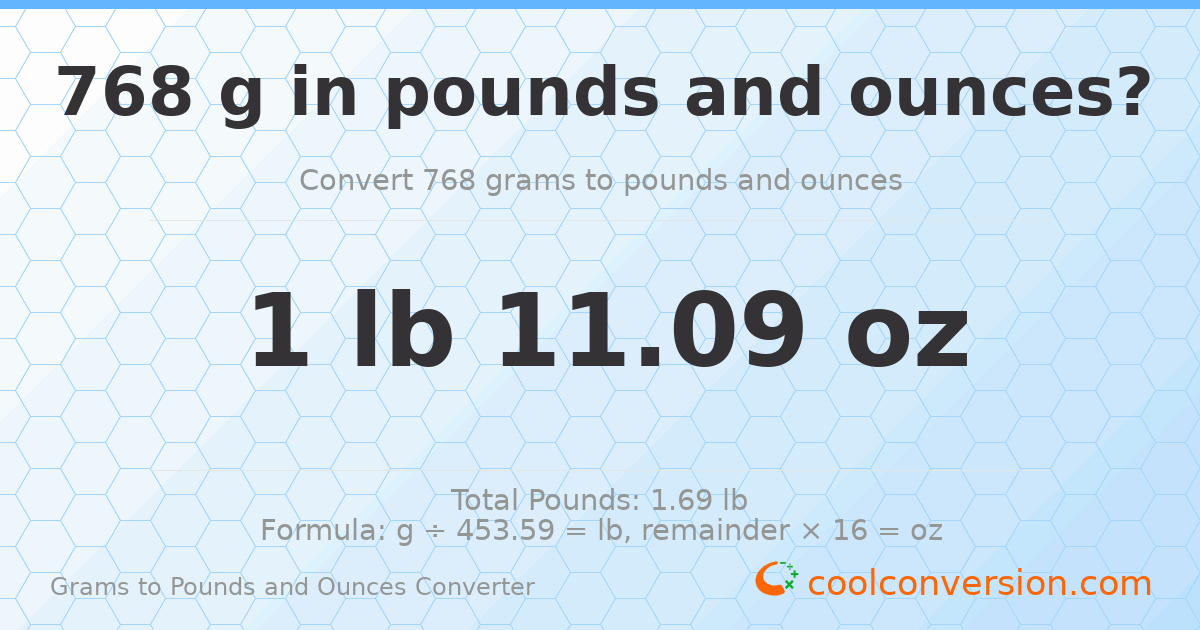 768 g to lb and oz — 768 g = 1 lb 11.09 oz