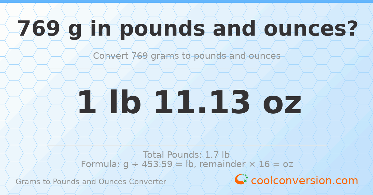 769 g to lb and oz — 769 g = 1 lb 11.13 oz
