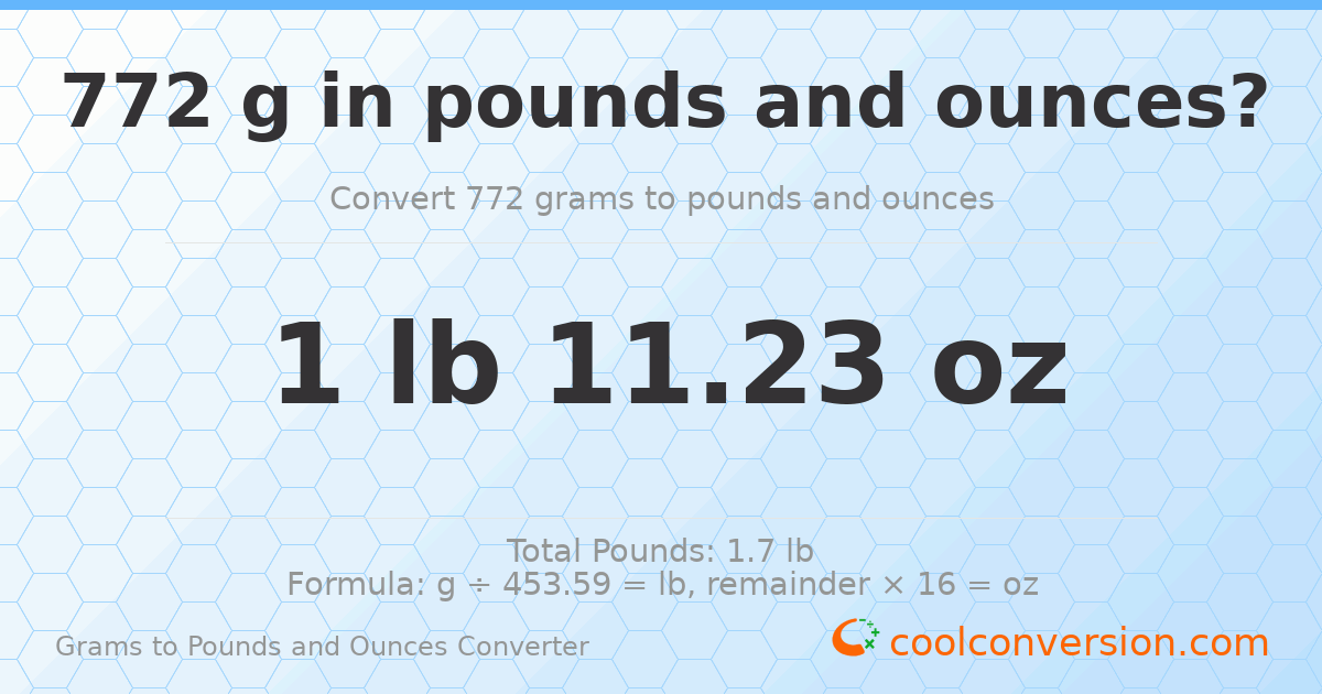 772 g to lb and oz — 772 g = 1 lb 11.23 oz