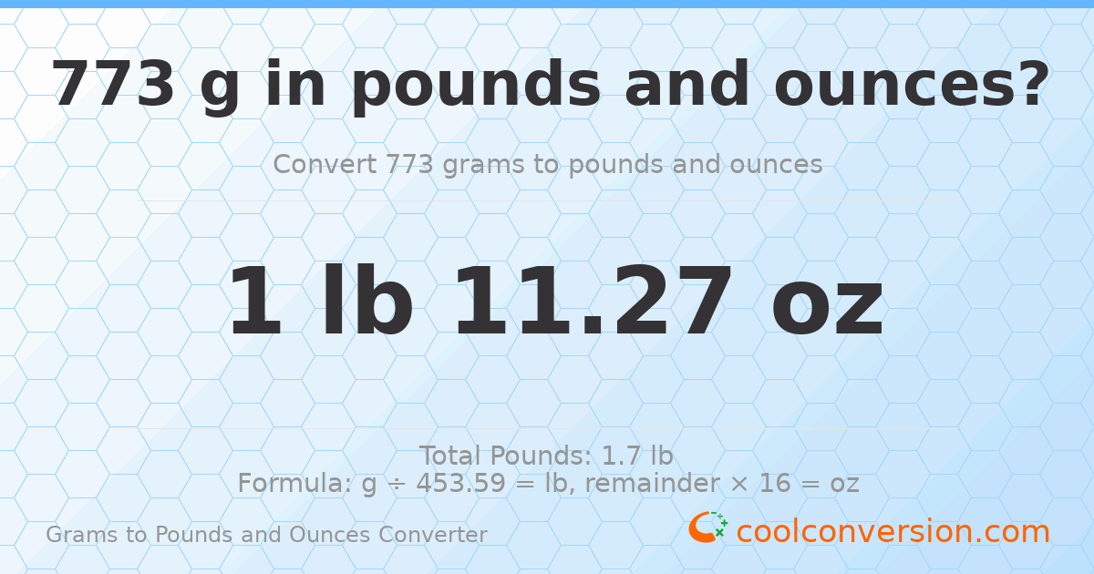 773 g to lb and oz — 773 g = 1 lb 11.27 oz