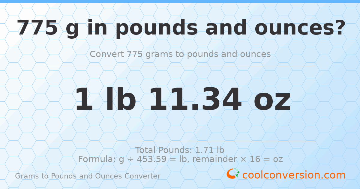 775 g to lb and oz — 775 g = 1 lb 11.34 oz
