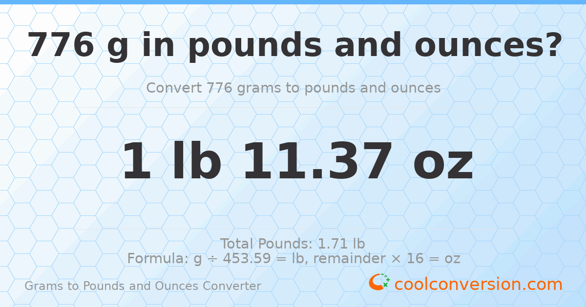 776 g to lb and oz — 776 g = 1 lb 11.37 oz