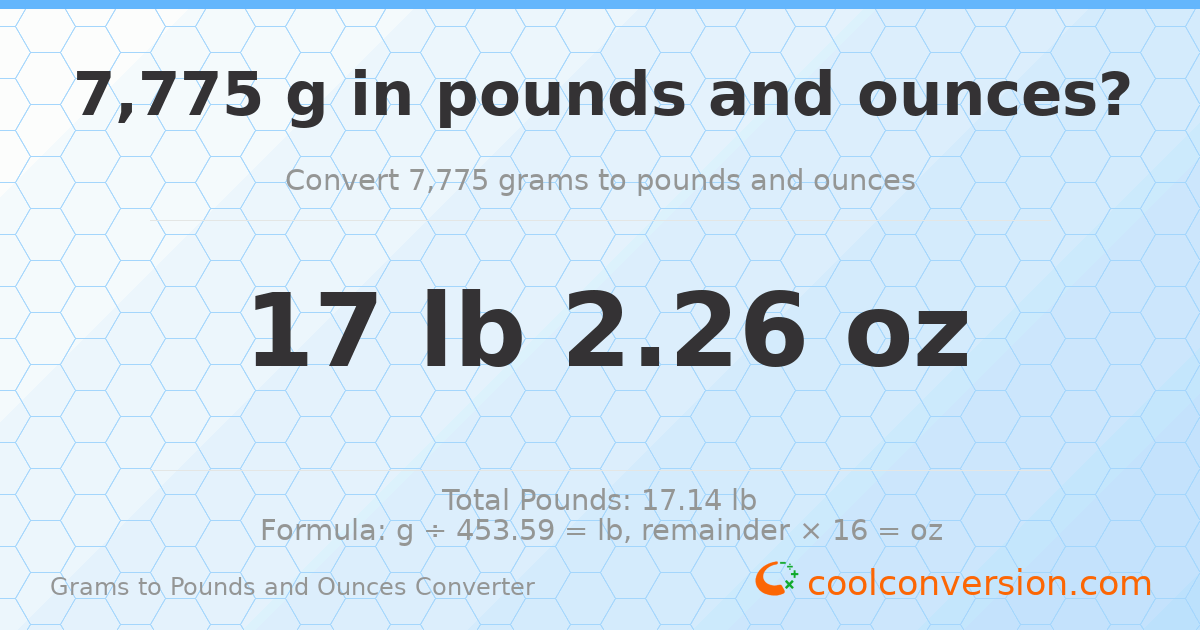 7775 g to lb and oz — 7775 g = 17 lb 2.26 oz