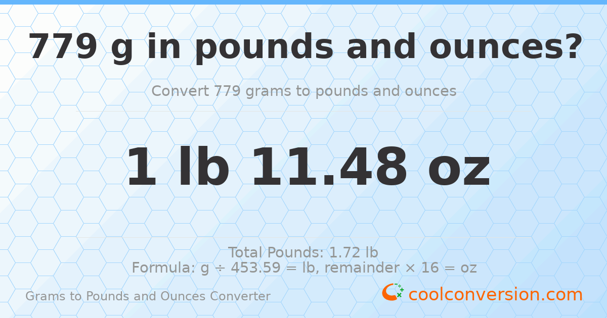 779 g to lb and oz — 779 g = 1 lb 11.48 oz