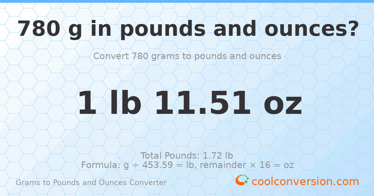 780 g to lb and oz — 780 g = 1 lb 11.51 oz