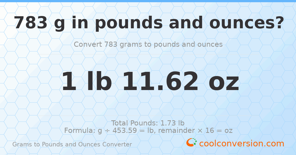 783 g to lb and oz — 783 g = 1 lb 11.62 oz