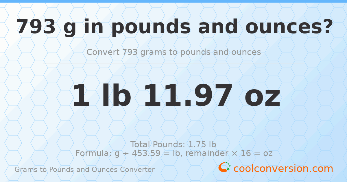 793 g to lb and oz — 793 g = 1 lb 11.97 oz