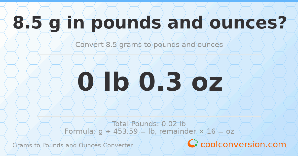 8.5 g to lb and oz — 8.5 g = 0 lb 0.3 oz