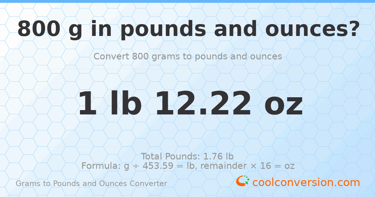 800 g to lb and oz — 800 g = 1 lb 12.22 oz
