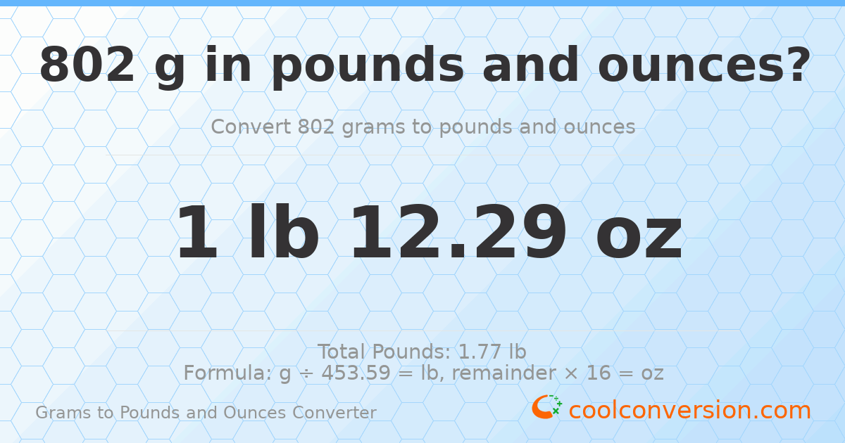 802 g to lb and oz — 802 g = 1 lb 12.29 oz
