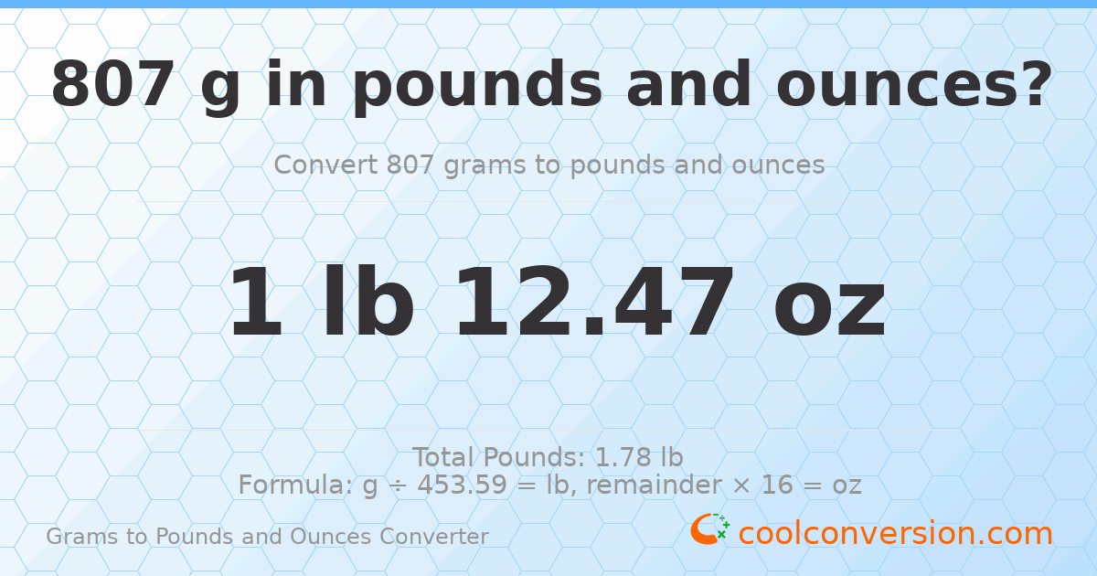 807 g to lb and oz — 807 g = 1 lb 12.47 oz