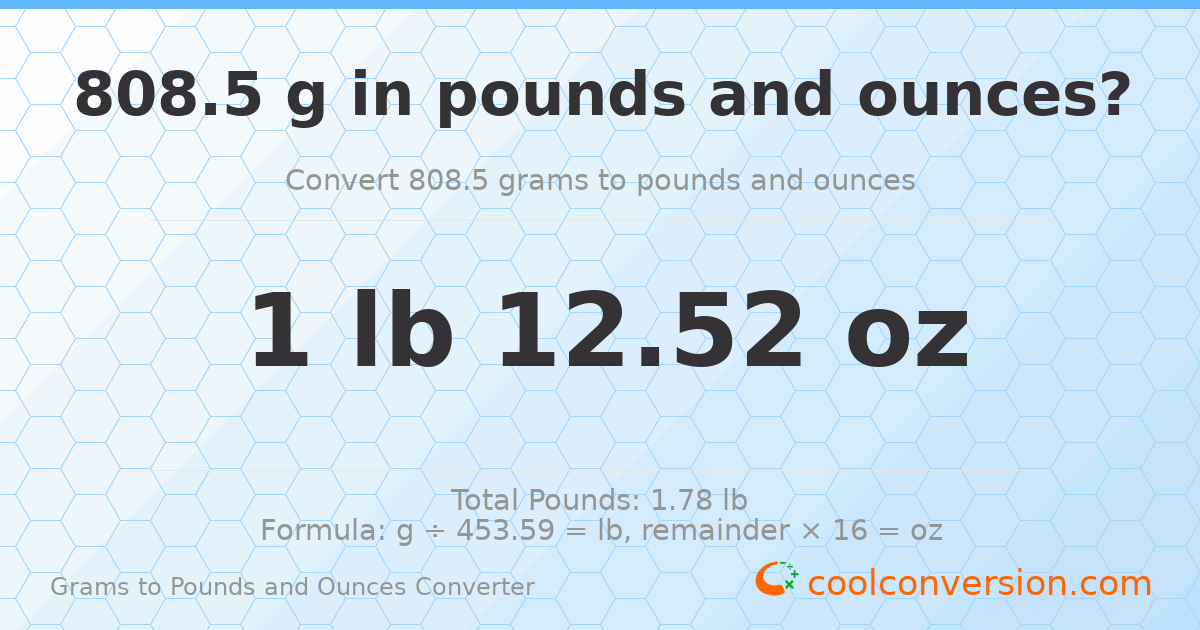 808.5 g to lb and oz — 808.5 g = 1 lb 12.52 oz