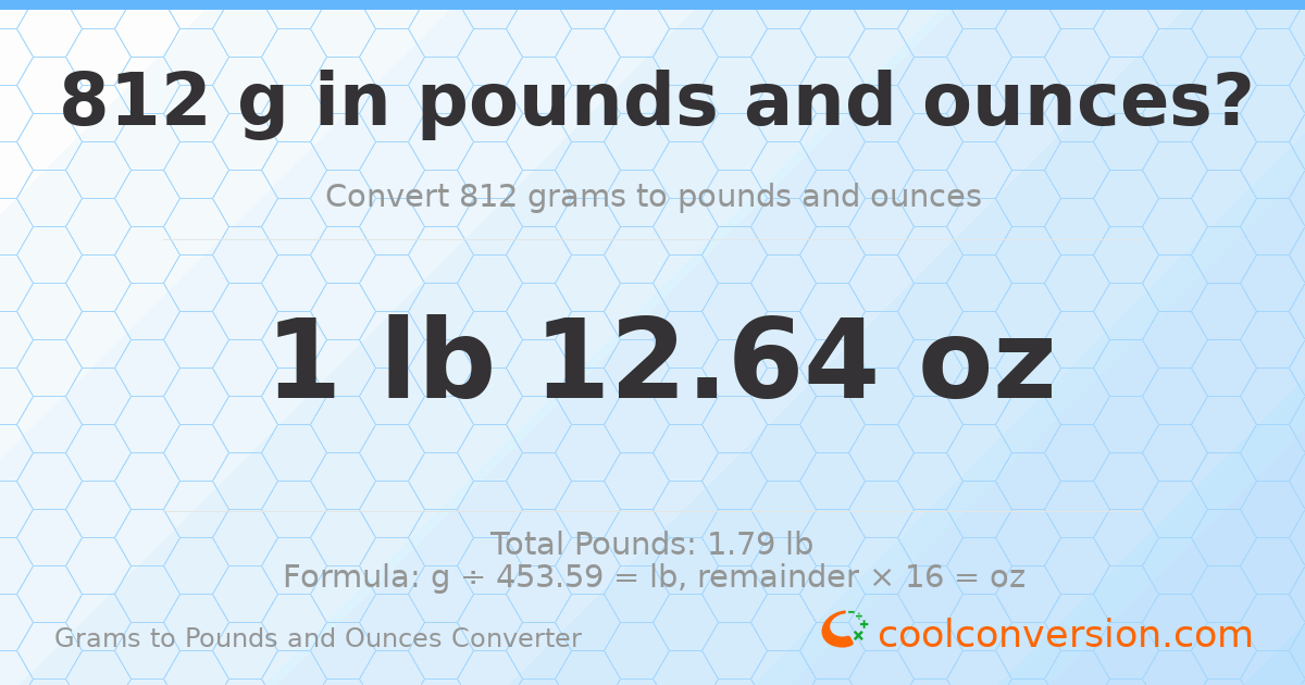 812 g to lb and oz — 812 g = 1 lb 12.64 oz