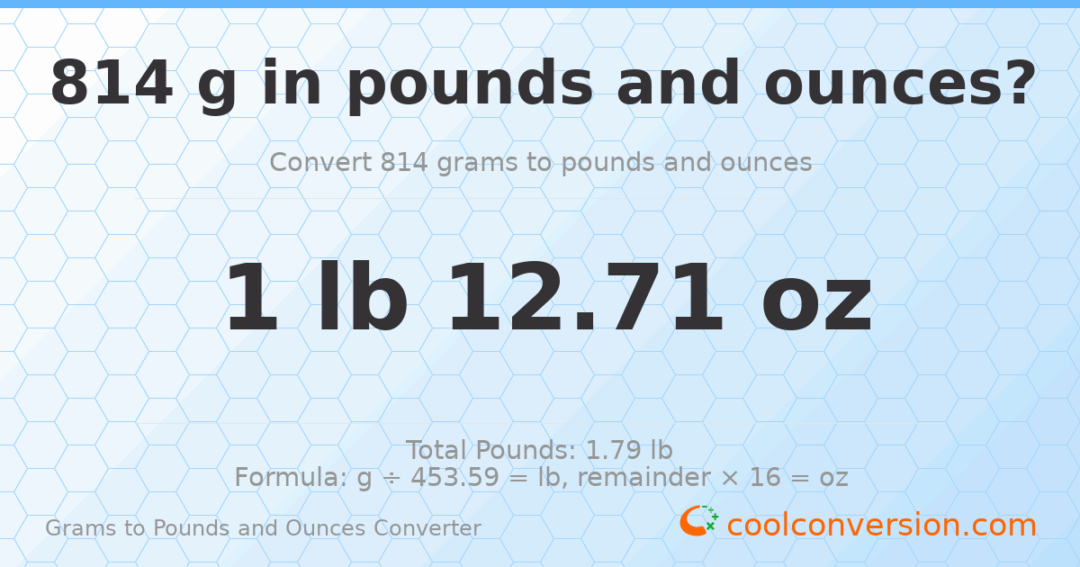 814 g to lb and oz — 814 g = 1 lb 12.71 oz