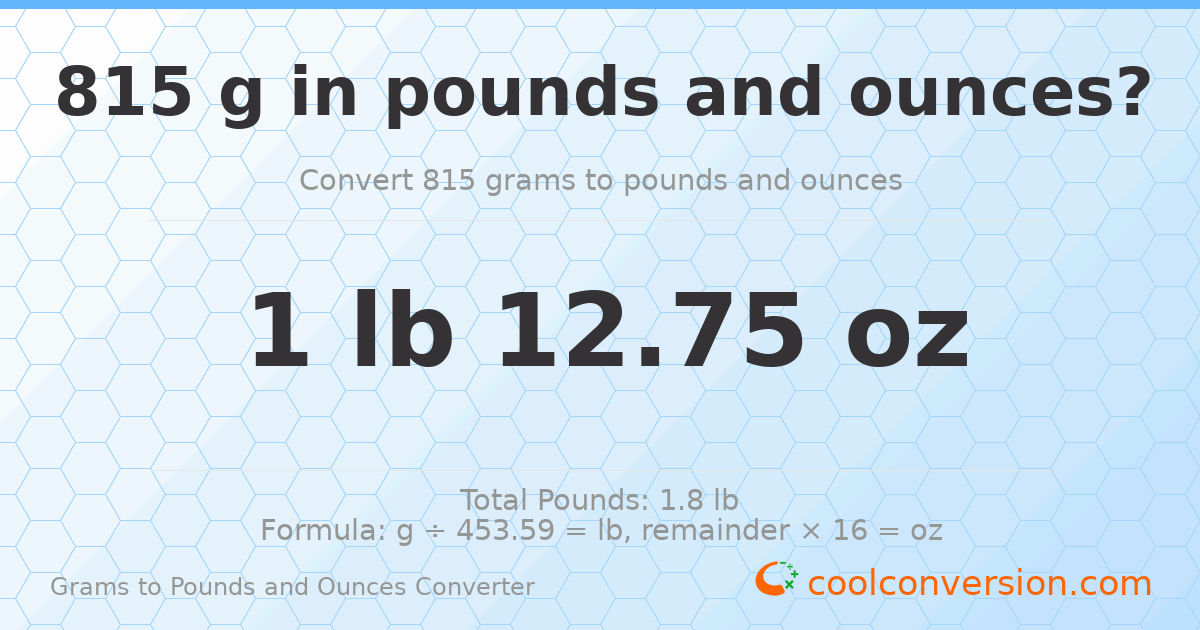 815 g to lb and oz — 815 g = 1 lb 12.75 oz
