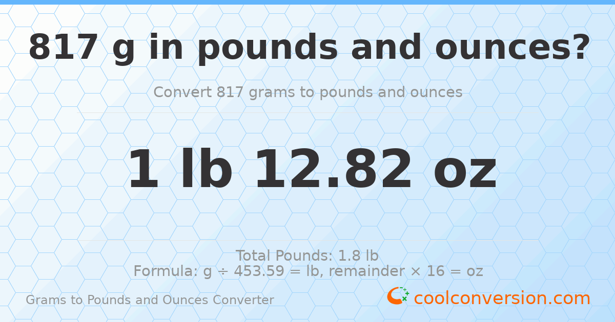 817 g to lb and oz — 817 g = 1 lb 12.82 oz