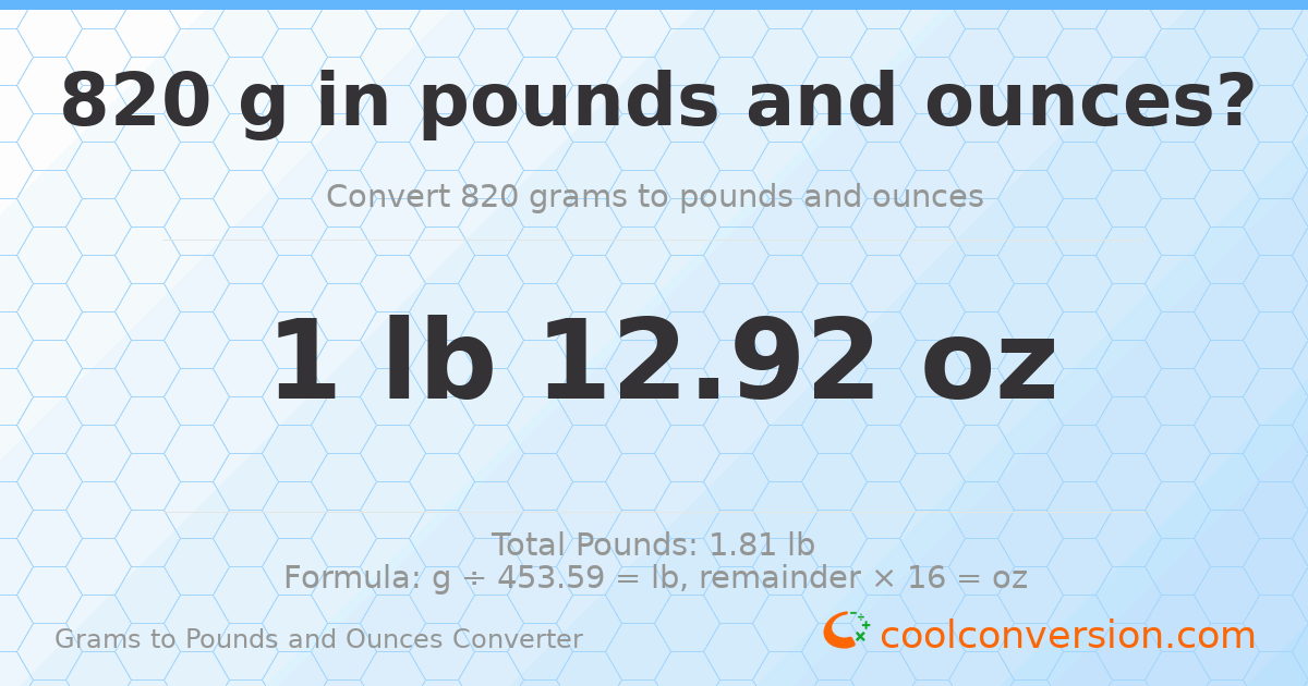 820 g to lb and oz — 820 g = 1 lb 12.92 oz