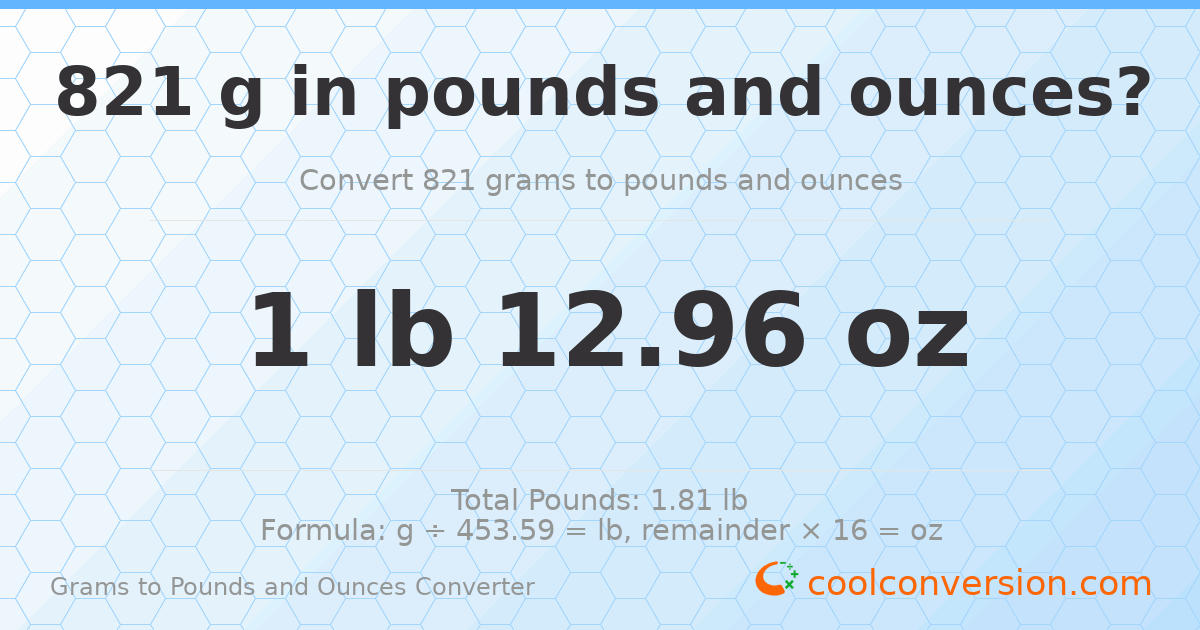 821 g to lb and oz — 821 g = 1 lb 12.96 oz