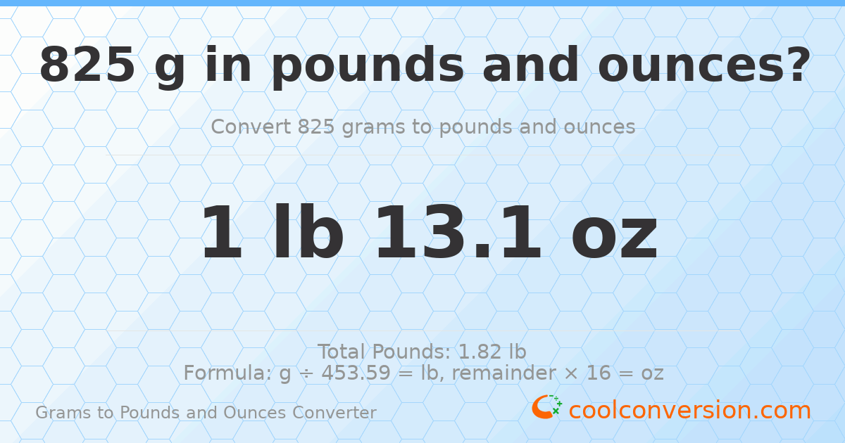 825 g to lb and oz — 825 g = 1 lb 13.1 oz
