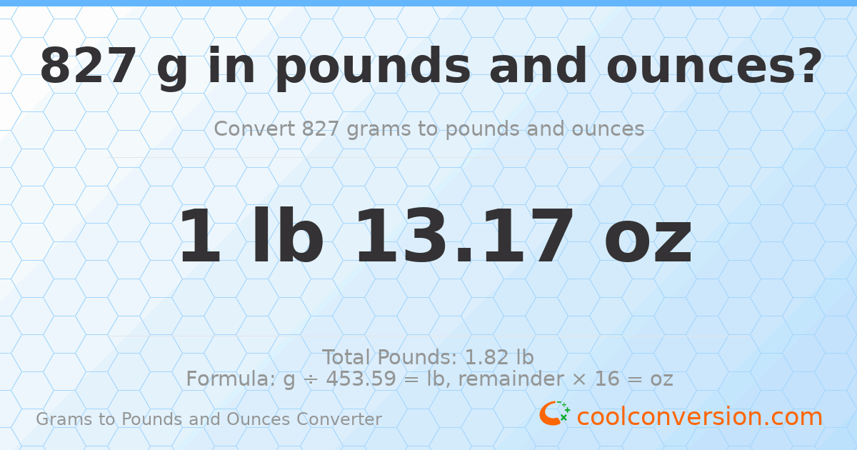 827 g to lb and oz — 827 g = 1 lb 13.17 oz
