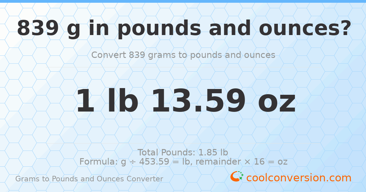 839 g to lb and oz — 839 g = 1 lb 13.59 oz