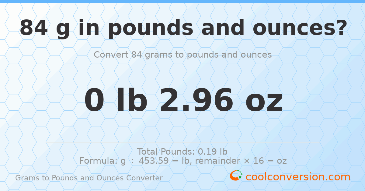 84 g to lb and oz — 84 g = 0 lb 2.96 oz