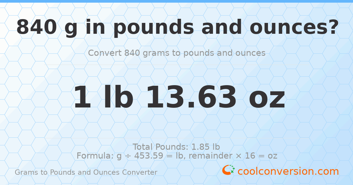 840 g to lb and oz — 840 g = 1 lb 13.63 oz