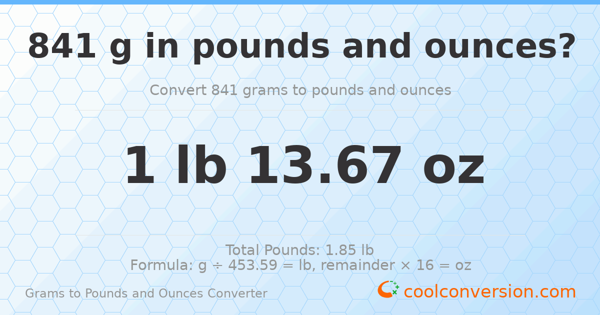 841 g to lb and oz — 841 g = 1 lb 13.67 oz
