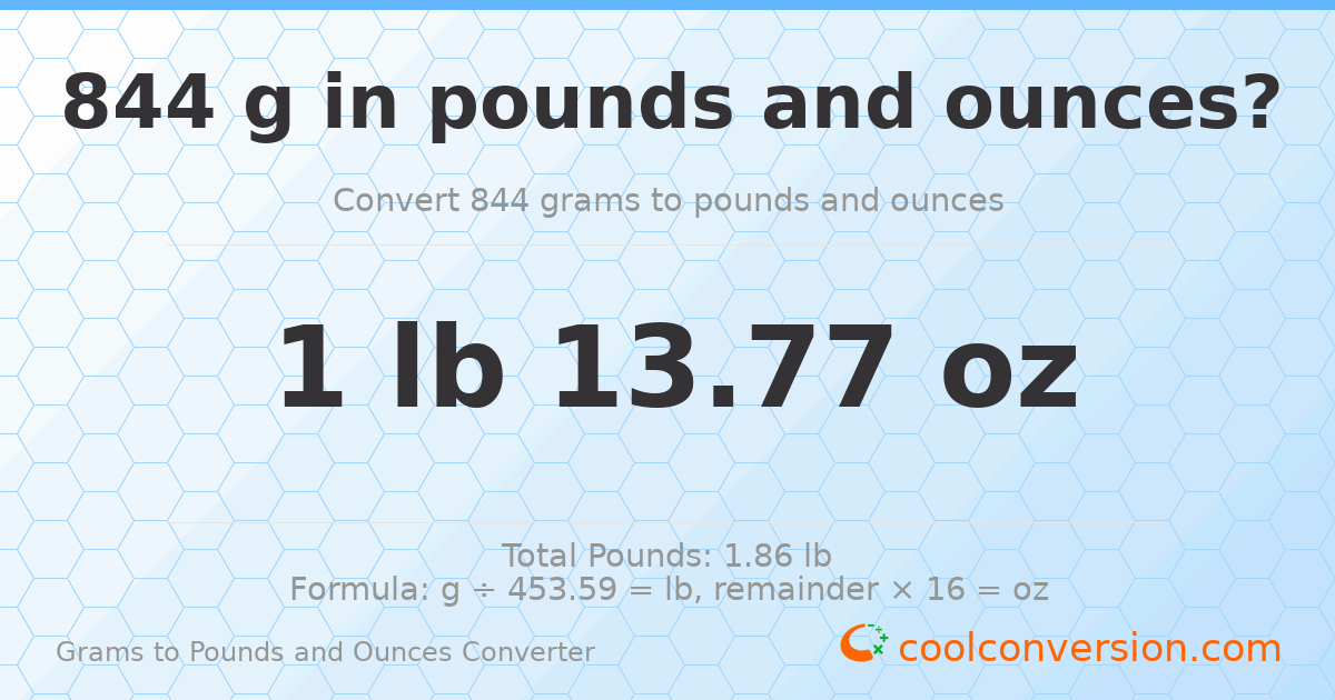 844 g to lb and oz — 844 g = 1 lb 13.77 oz