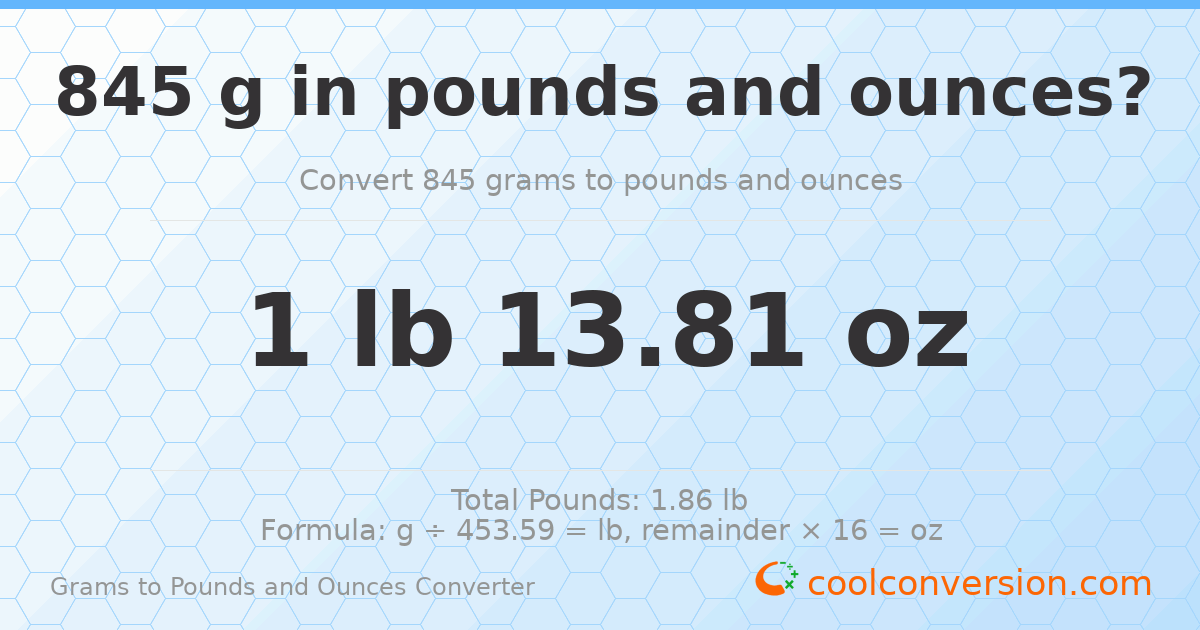845 g to lb and oz — 845 g = 1 lb 13.81 oz