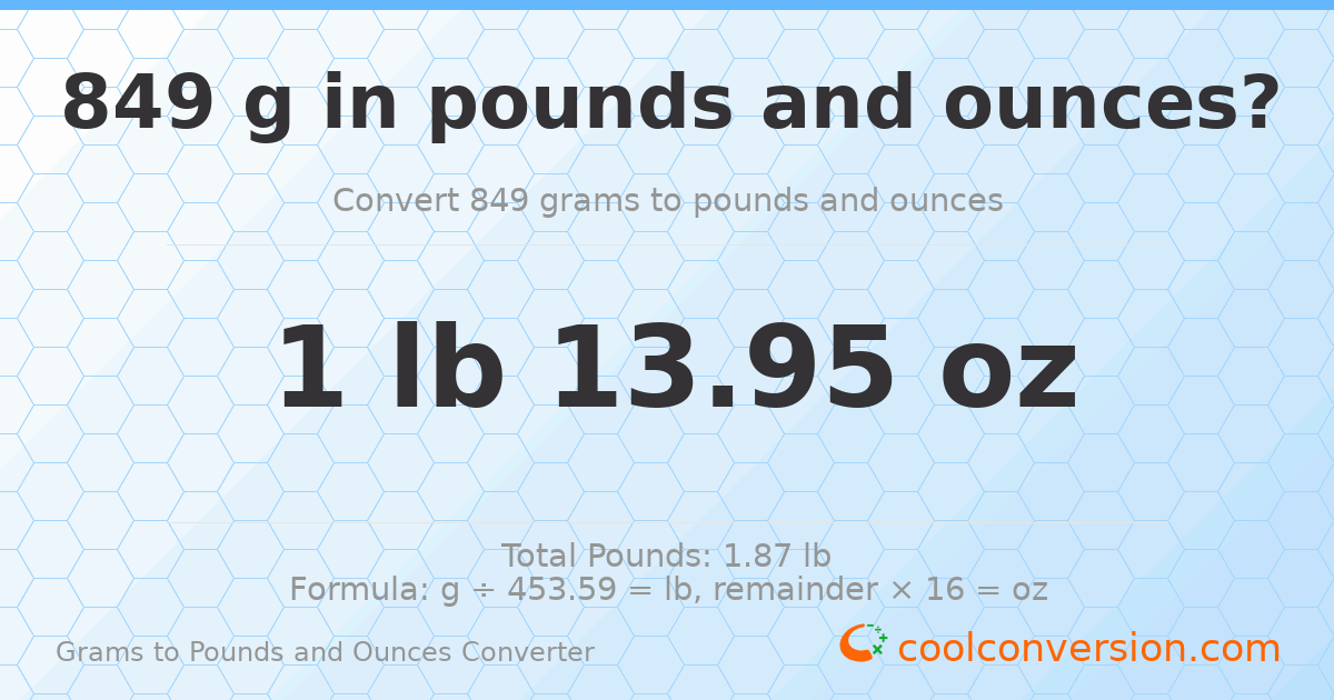 849 g to lb and oz — 849 g = 1 lb 13.95 oz