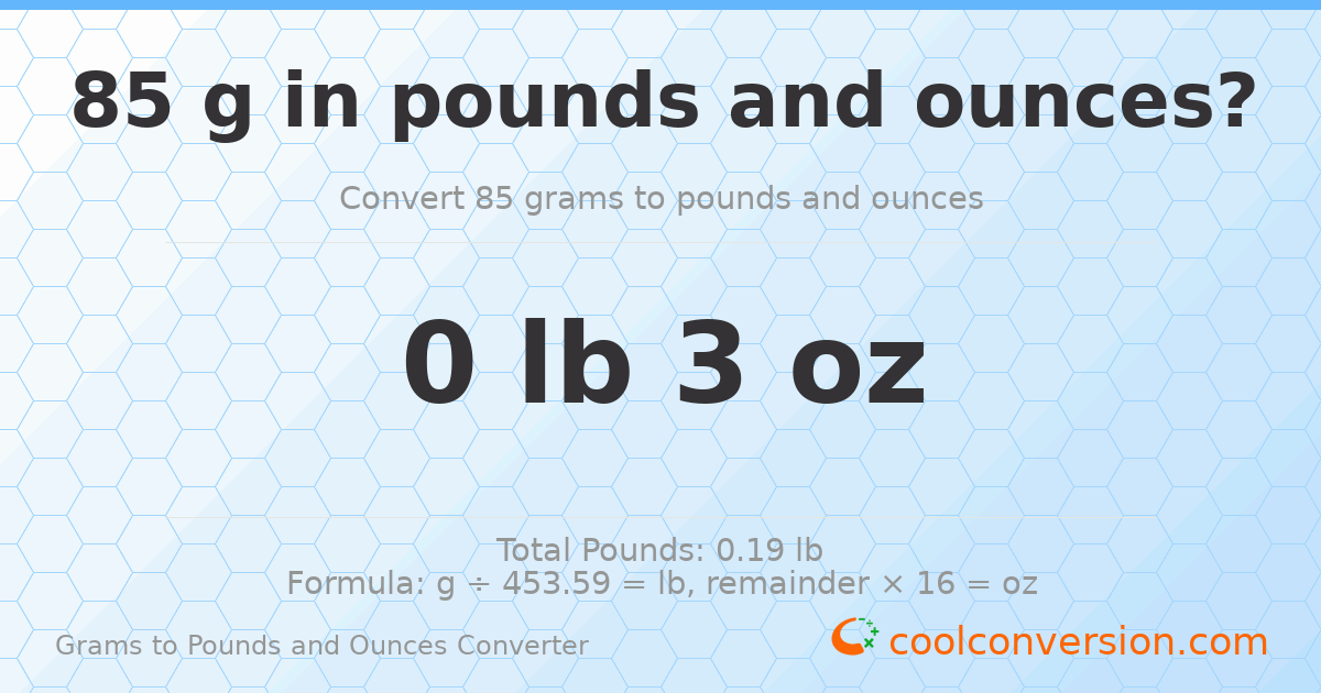 85 g to lb and oz — 85 g = 0 lb 3 oz