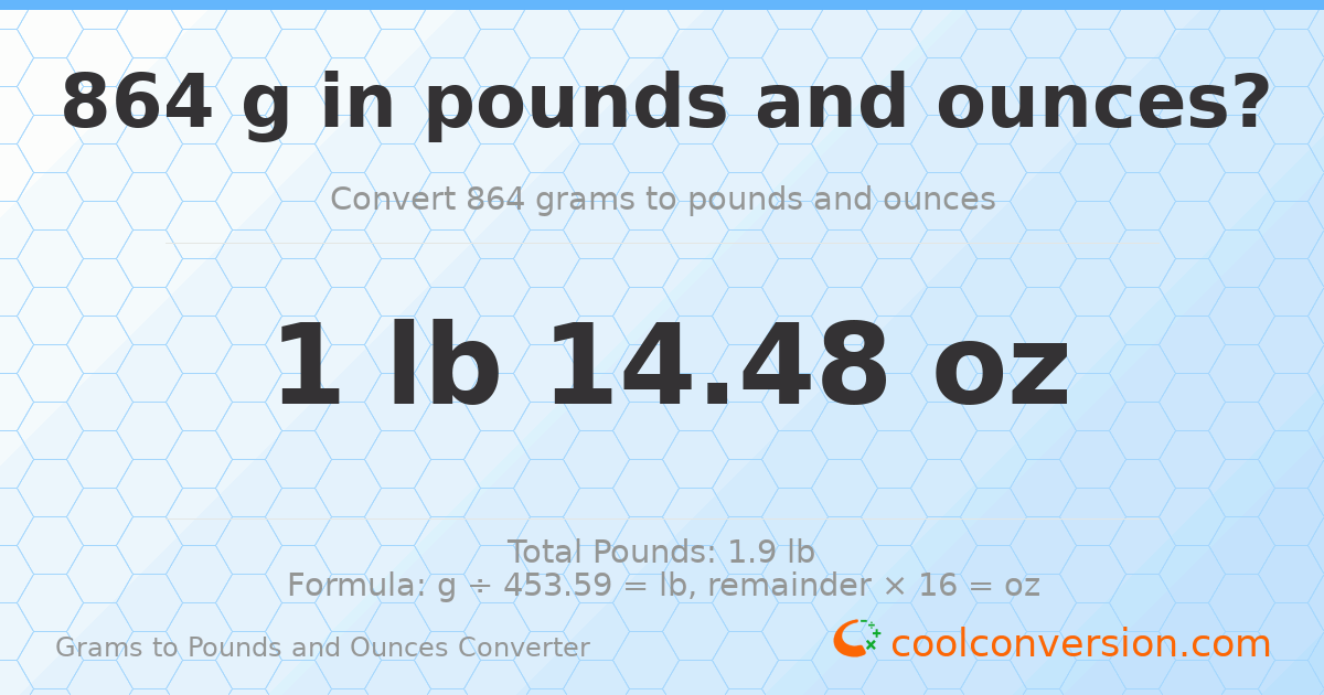 864 g to lb and oz — 864 g = 1 lb 14.48 oz