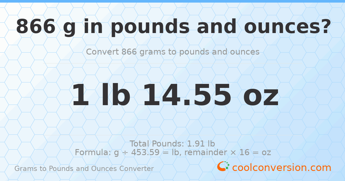 866 g to lb and oz — 866 g = 1 lb 14.55 oz