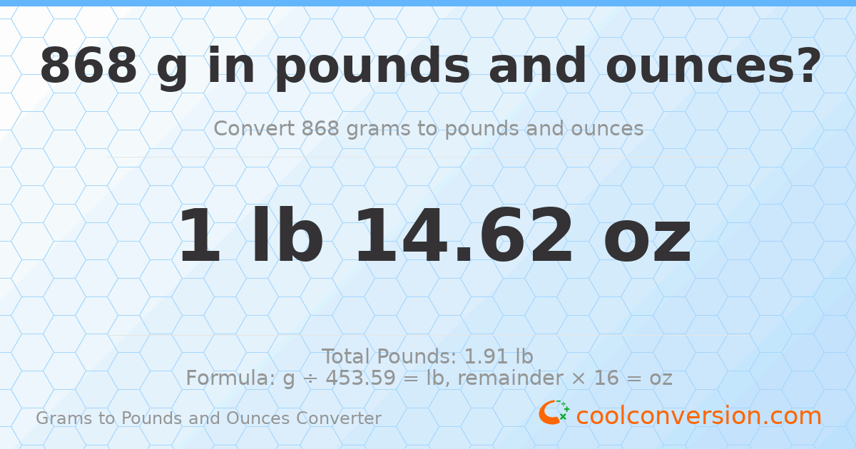 868 g to lb and oz — 868 g = 1 lb 14.62 oz
